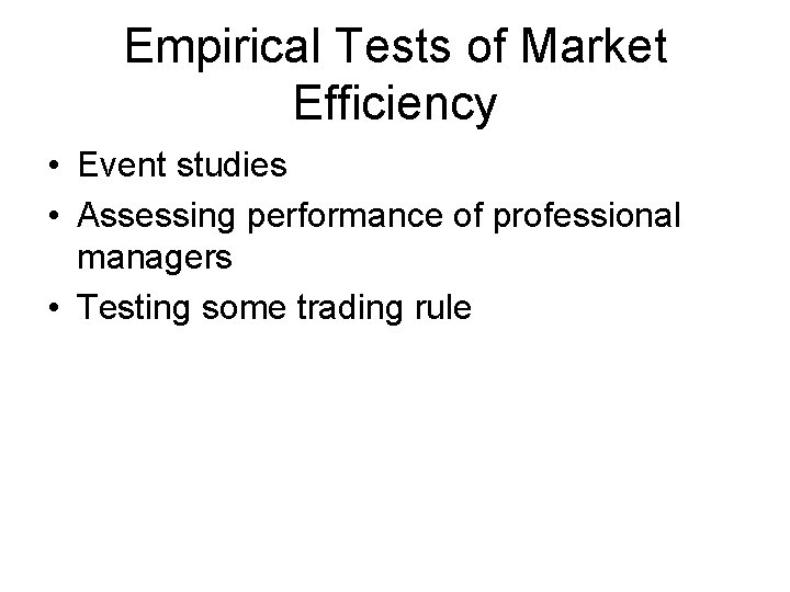 Empirical Tests of Market Efficiency • Event studies • Assessing performance of professional managers