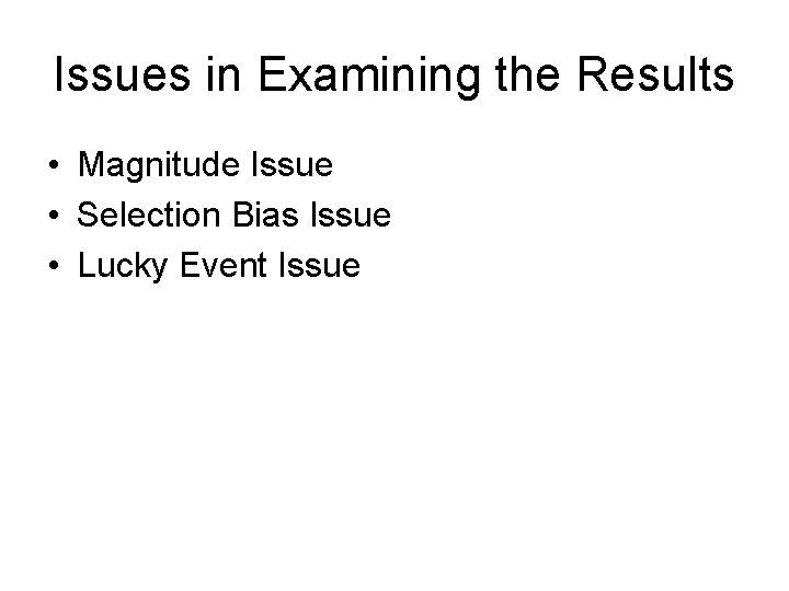 Issues in Examining the Results • Magnitude Issue • Selection Bias Issue • Lucky
