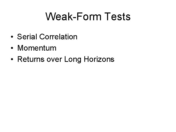 Weak-Form Tests • Serial Correlation • Momentum • Returns over Long Horizons 