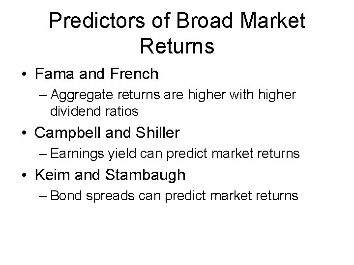 Predictors of Broad Market Returns • Fama and French – Aggregate returns are higher