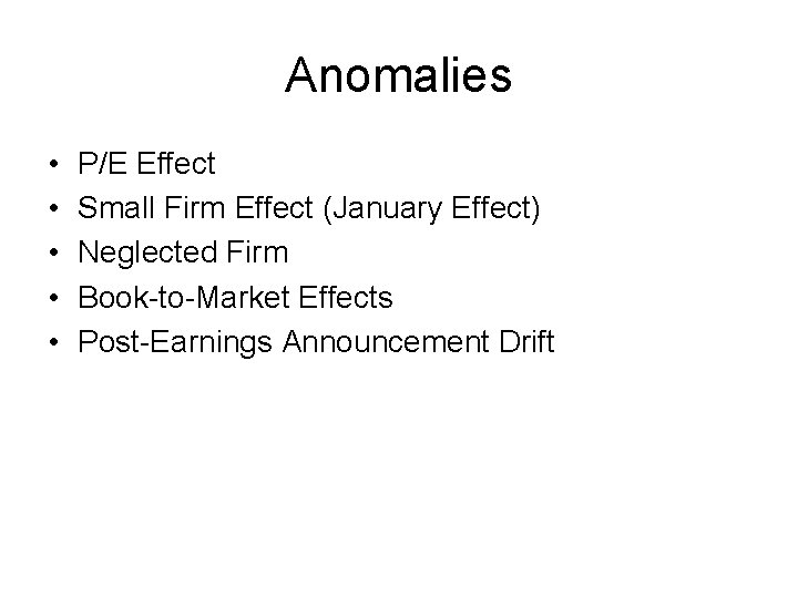 Anomalies • • • P/E Effect Small Firm Effect (January Effect) Neglected Firm Book-to-Market