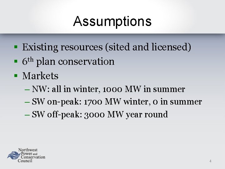Assumptions § Existing resources (sited and licensed) § 6 th plan conservation § Markets