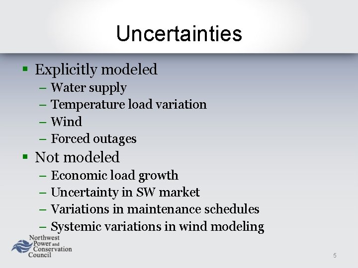 Uncertainties § Explicitly modeled – Water supply – Temperature load variation – Wind –