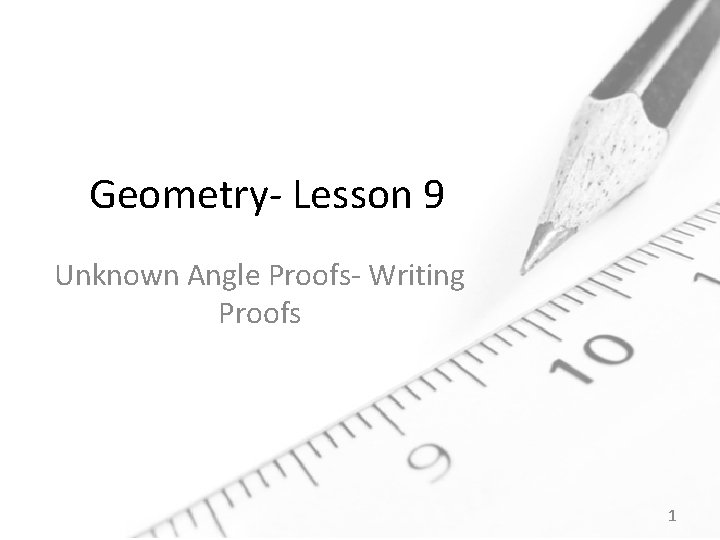 Geometry- Lesson 9 Unknown Angle Proofs- Writing Proofs 1 