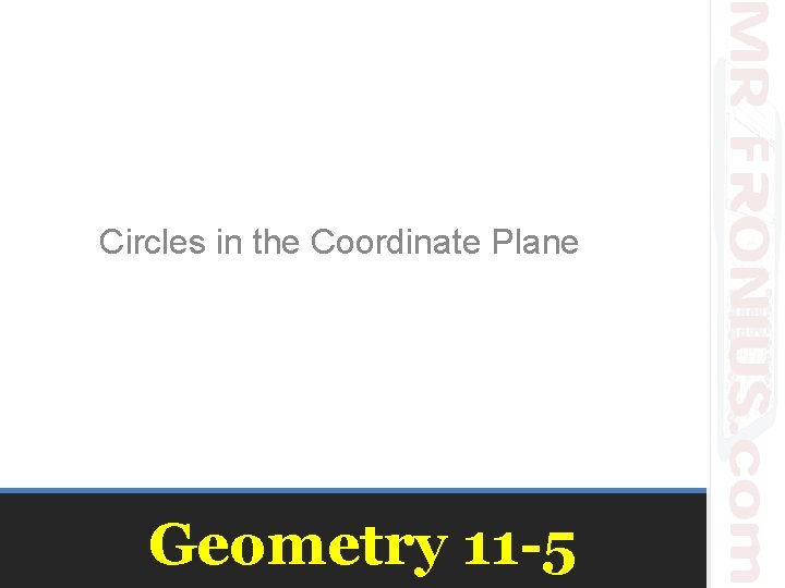 Circles in the Coordinate Plane Geometry 11 -5 