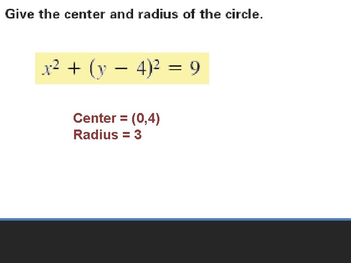 Center = (0, 4) Radius = 3 