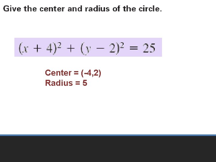 Center = (-4, 2) Radius = 5 