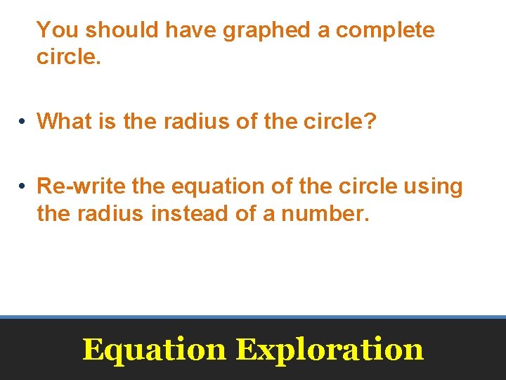 You should have graphed a complete circle. • What is the radius of the