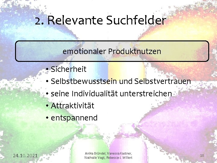 2. Relevante Suchfelder emotionaler Produktnutzen • Sicherheit • Selbstbewusstsein und Selbstvertrauen • seine Individualität