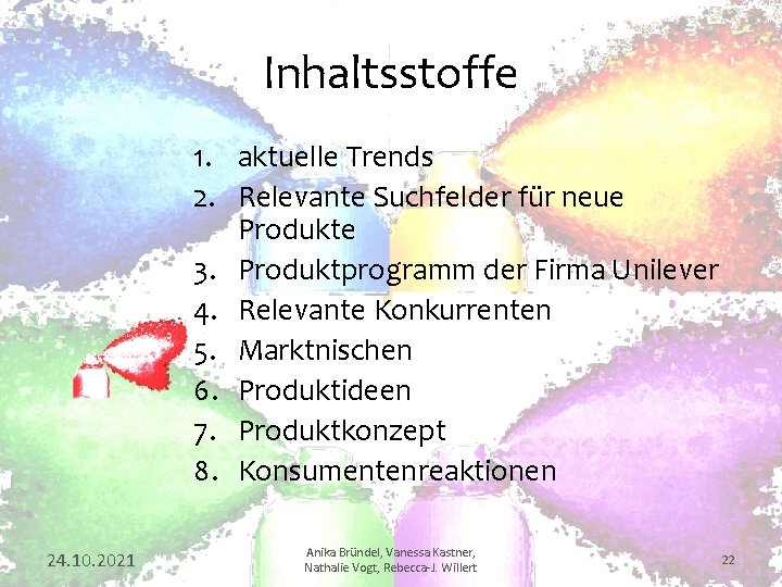 Inhaltsstoffe 1. aktuelle Trends 2. Relevante Suchfelder für neue Produkte 3. Produktprogramm der Firma