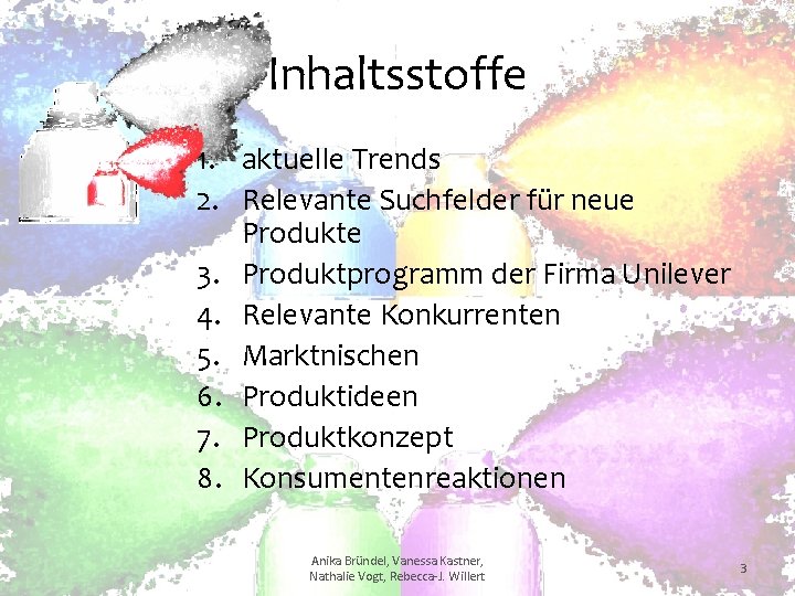 Inhaltsstoffe 1. aktuelle Trends 2. Relevante Suchfelder für neue Produkte 3. Produktprogramm der Firma