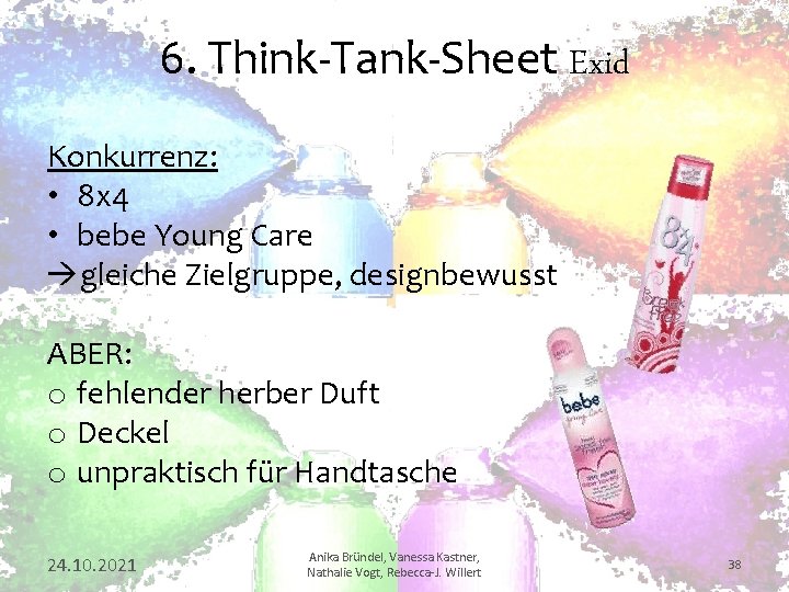 6. Think-Tank-Sheet Exid Konkurrenz: • 8 x 4 • bebe Young Care gleiche Zielgruppe,