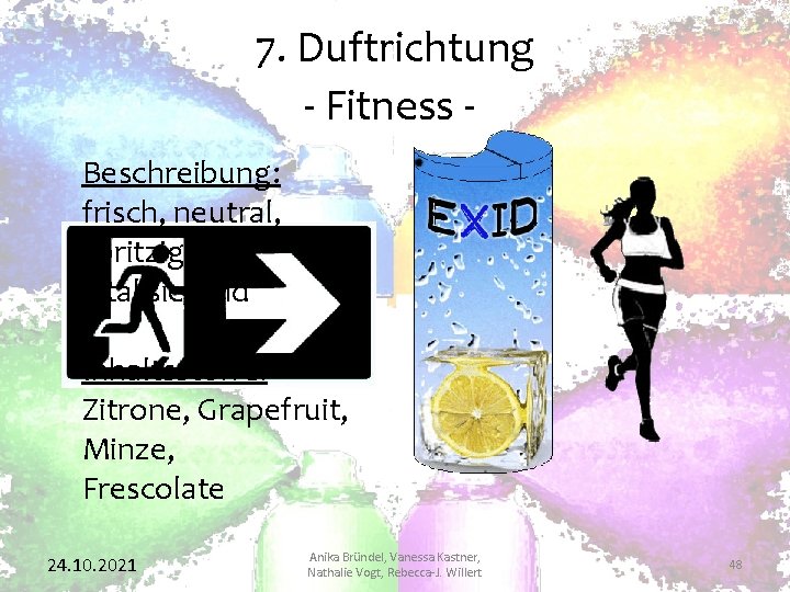 7. Duftrichtung - Fitness Beschreibung: frisch, neutral, spritzig, vitalisierend Inhaltsstoffe: Zitrone, Grapefruit, Minze, Frescolate