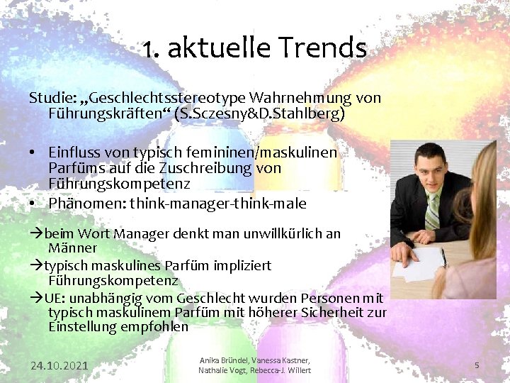 1. aktuelle Trends Studie: „Geschlechtsstereotype Wahrnehmung von Führungskräften“ (S. Sczesny&D. Stahlberg) • Einfluss von