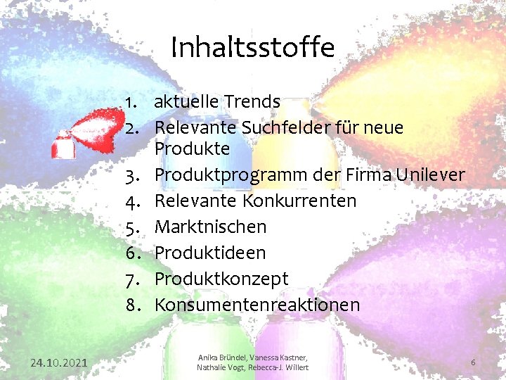 Inhaltsstoffe 1. aktuelle Trends 2. Relevante Suchfelder für neue Produkte 3. Produktprogramm der Firma