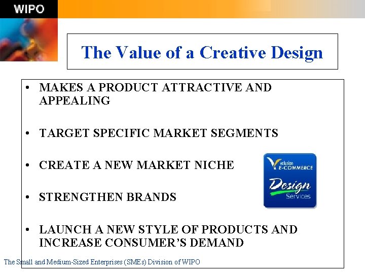The Value of a Creative Design • MAKES A PRODUCT ATTRACTIVE AND APPEALING •