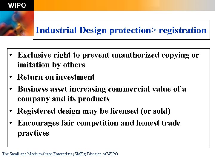 Industrial Design protection> registration • Exclusive right to prevent unauthorized copying or imitation by