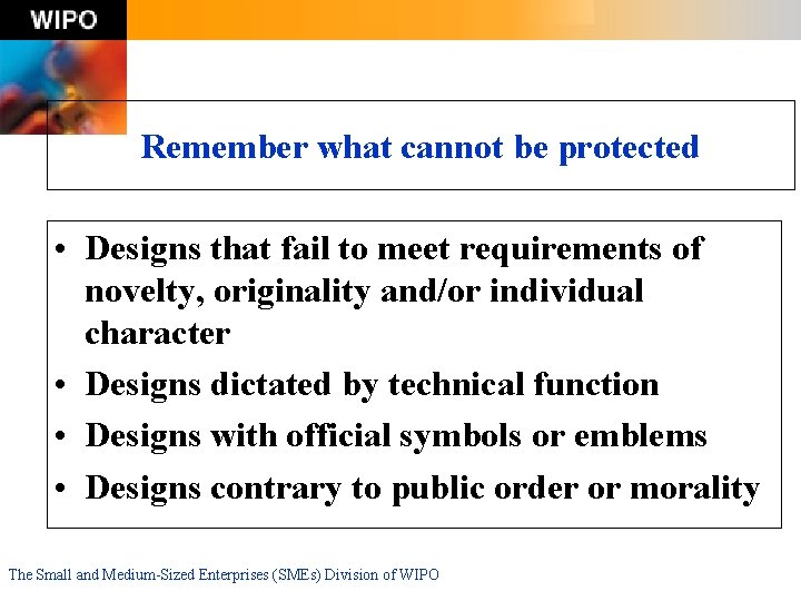 Remember what cannot be protected • Designs that fail to meet requirements of novelty,