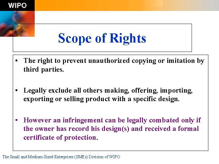 Scope of Rights • The right to prevent unauthorized copying or imitation by third
