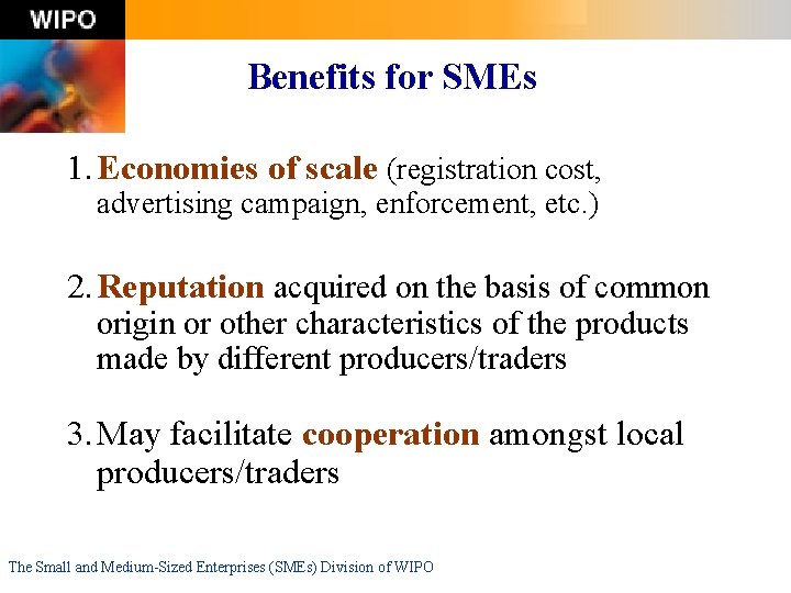 Benefits for SMEs 1. Economies of scale (registration cost, advertising campaign, enforcement, etc. )