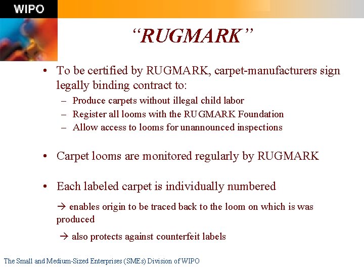 “RUGMARK” • To be certified by RUGMARK, carpet-manufacturers sign legally binding contract to: –
