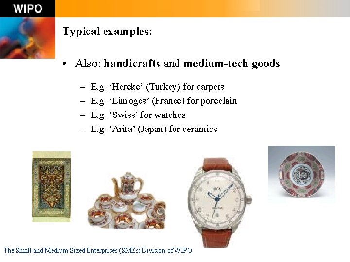Typical examples: • Also: handicrafts and medium-tech goods – – E. g. ‘Hereke’ (Turkey)