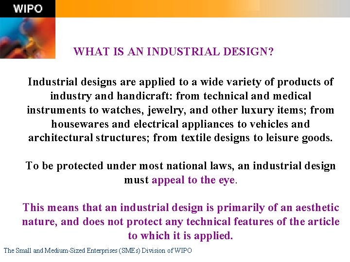 WHAT IS AN INDUSTRIAL DESIGN? Industrial designs are applied to a wide variety of