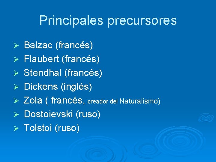 Principales precursores Ø Ø Ø Ø Balzac (francés) Flaubert (francés) Stendhal (francés) Dickens (inglés)