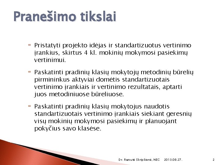 Pranešimo tikslai Pristatyti projekto idėjas ir standartizuotus vertinimo įrankius, skirtus 4 kl. mokinių mokymosi