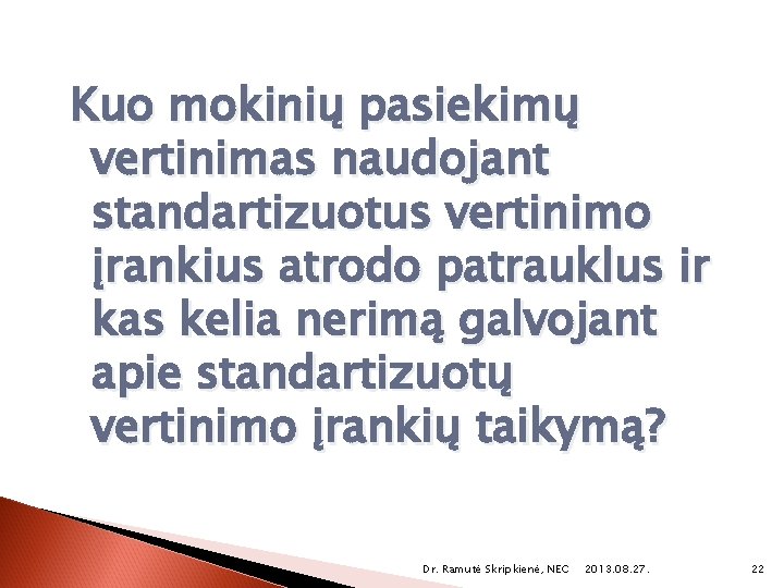 Kuo mokinių pasiekimų vertinimas naudojant standartizuotus vertinimo įrankius atrodo patrauklus ir kas kelia nerimą