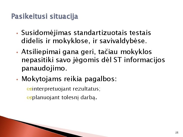 Pasikeitusi situacija • • • Susidomėjimas standartizuotais testais didelis ir mokyklose, ir savivaldybėse. Atsiliepimai