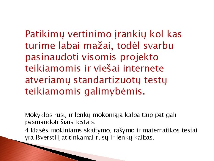 Patikimų vertinimo įrankių kol kas turime labai mažai, todėl svarbu pasinaudoti visomis projekto teikiamomis