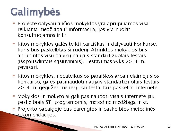 Galimybės Projekte dalyvaujančios mokyklos yra aprūpinamos visa reikiama medžiaga ir informacija, jos yra nuolat
