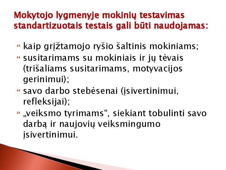 Mokytojo lygmenyje mokinių testavimas standartizuotais testais gali būti naudojamas: kaip grįžtamojo ryšio šaltinis mokiniams;