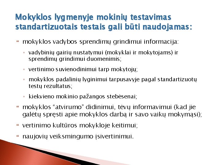 Mokyklos lygmenyje mokinių testavimas standartizuotais testais gali būti naudojamas: mokyklos vadybos sprendimų grindimui informacija: