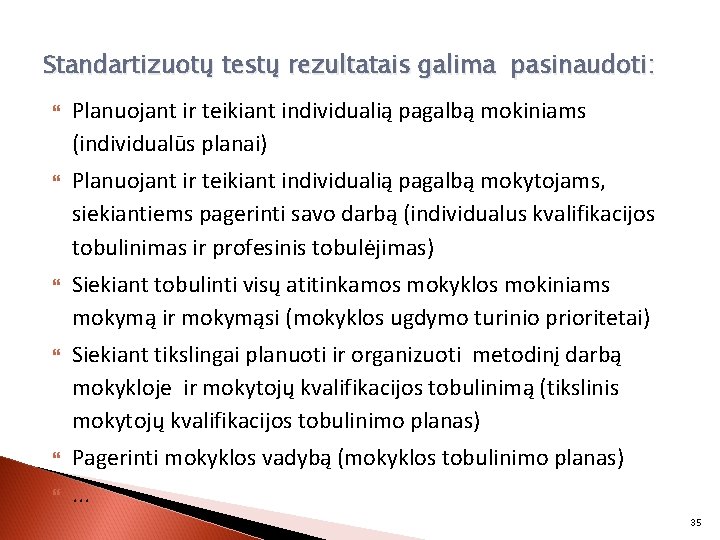 Standartizuotų testų rezultatais galima pasinaudoti: Planuojant ir teikiant individualią pagalbą mokiniams (individualūs planai) Planuojant