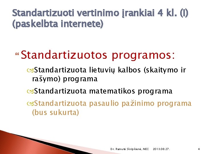 Standartizuoti vertinimo įrankiai 4 kl. (I) (paskelbta internete) Standartizuotos programos: Standartizuota lietuvių kalbos (skaitymo