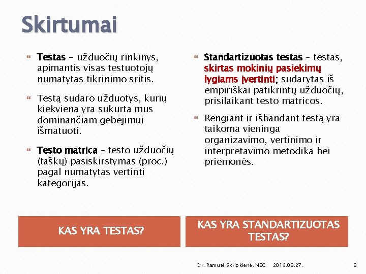 Skirtumai Testas - užduočių rinkinys, apimantis visas testuotojų numatytas tikrinimo sritis. Testą sudaro užduotys,