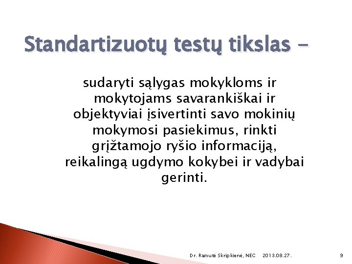 Standartizuotų testų tikslas sudaryti sąlygas mokykloms ir mokytojams savarankiškai ir objektyviai įsivertinti savo mokinių