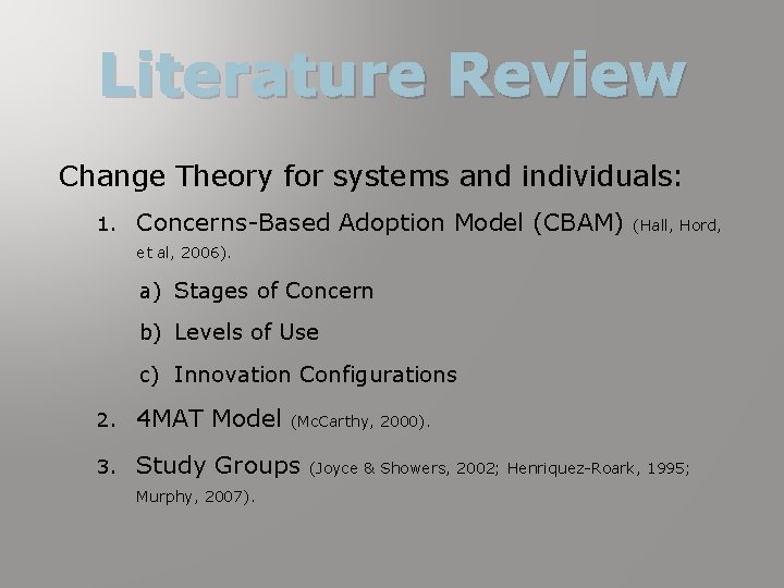 Literature Review Change Theory for systems and individuals: 1. Concerns-Based Adoption Model (CBAM) (Hall, Literature Review Change Theory for systems and individuals: 1. Concerns-Based Adoption Model (CBAM) (Hall,