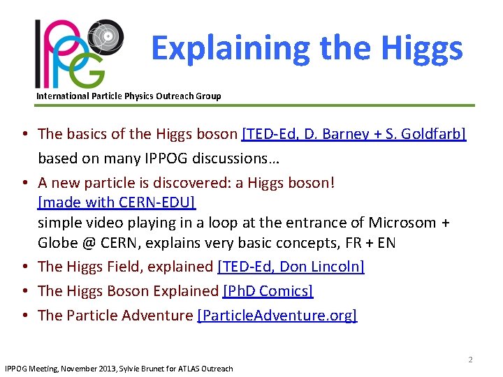 Explaining the Higgs International Particle Physics Outreach Group • The basics of the Higgs