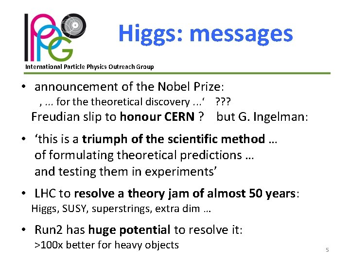 Higgs: messages International Particle Physics Outreach Group • announcement of the Nobel Prize: ‚.