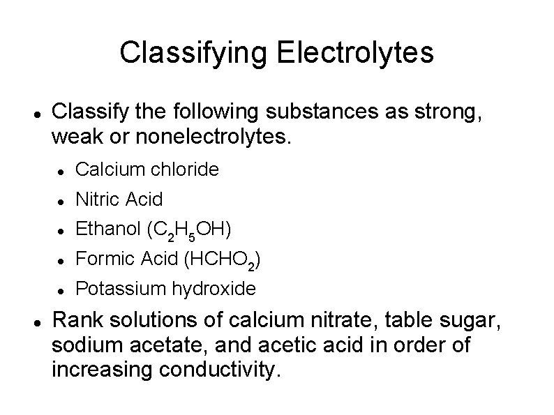 Classifying Electrolytes Classify the following substances as strong, weak or nonelectrolytes. Calcium chloride Nitric