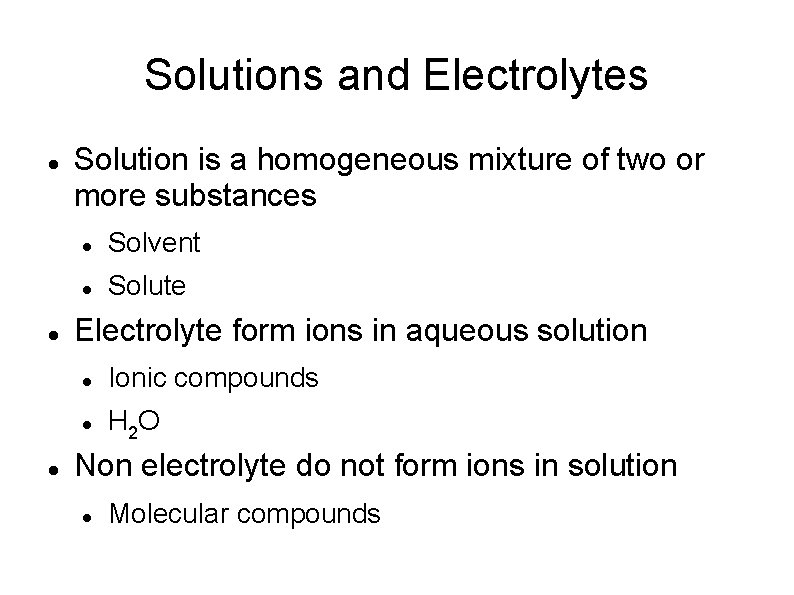 Solutions and Electrolytes Solution is a homogeneous mixture of two or more substances Solvent