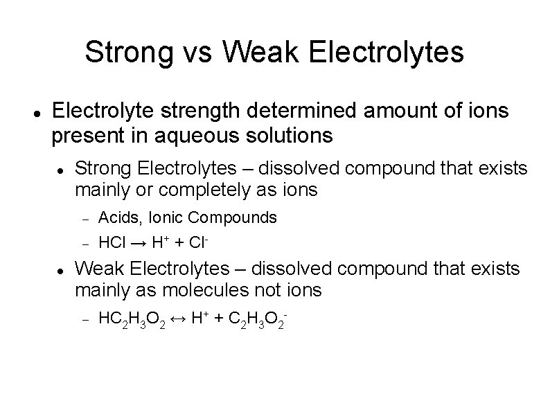 Strong vs Weak Electrolytes Electrolyte strength determined amount of ions present in aqueous solutions