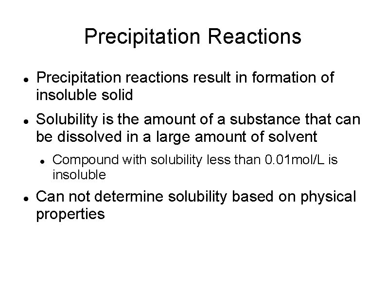 Precipitation Reactions Precipitation reactions result in formation of insoluble solid Solubility is the amount
