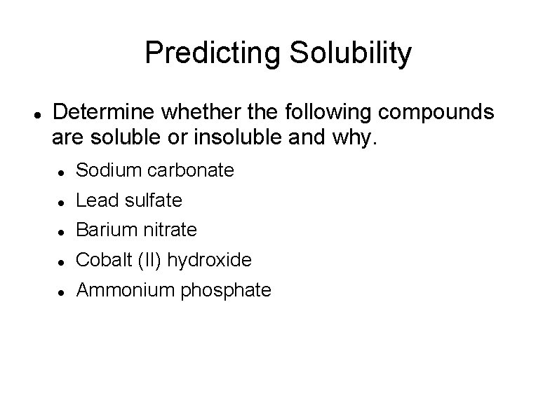 Predicting Solubility Determine whether the following compounds are soluble or insoluble and why. Sodium