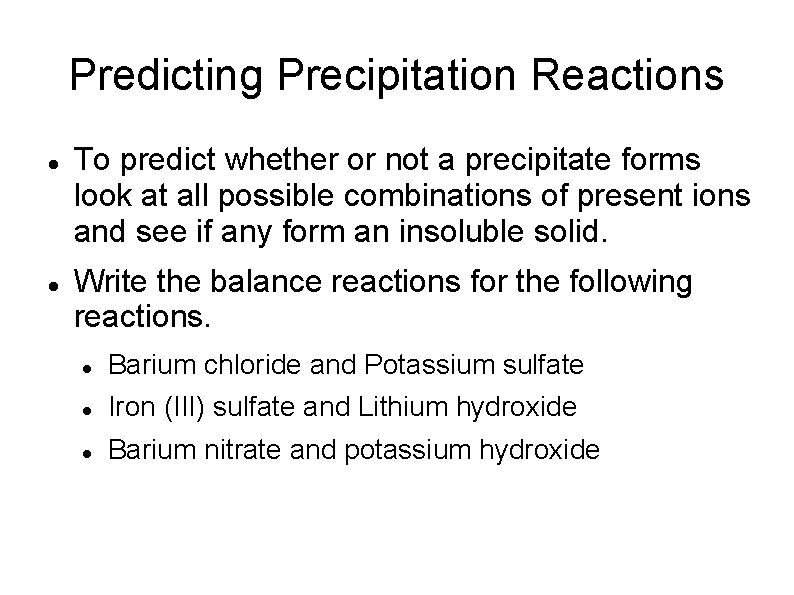 Predicting Precipitation Reactions To predict whether or not a precipitate forms look at all
