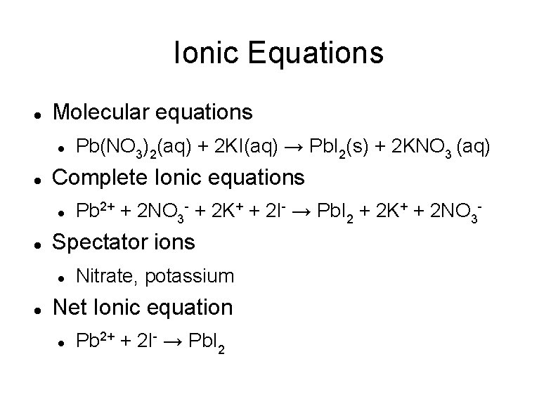 Ionic Equations Molecular equations Complete Ionic equations Pb 2+ + 2 NO 3 -