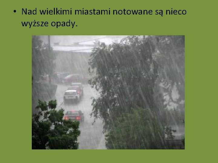  • Nad wielkimi miastami notowane są nieco wyższe opady. 